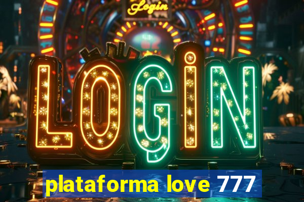 plataforma love 777